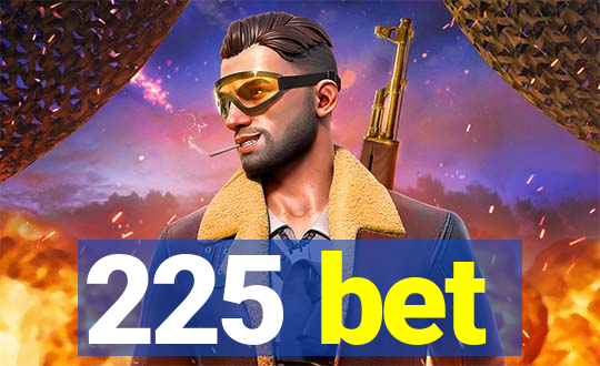 225 bet